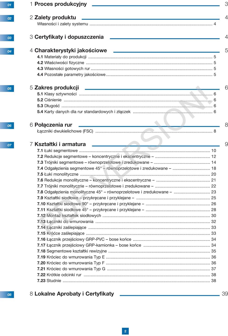 .. 6 6 Połączenia rur 8 Łączniki dwukielichowe (FSC)... 8 7 Kształtki i armatura 9 7.1 Łuki segmentowe... 10 7.2 Redukcje segmentowe koncentryczne i ekscentryczne... 12 7.