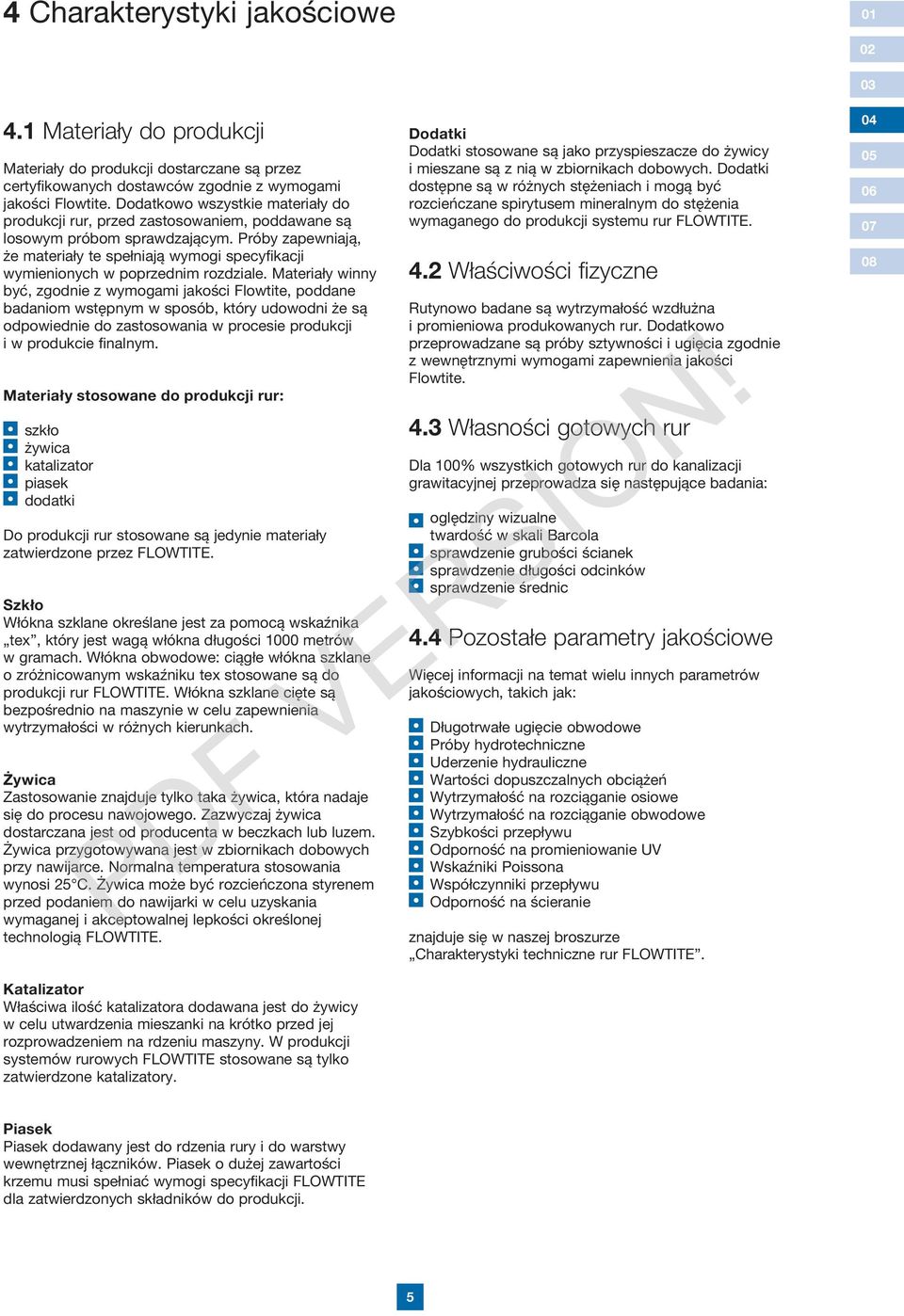 Próby zapewniają, że materiały te spełniają wymogi specyfikacji wymienionych w poprzednim rozdziale.