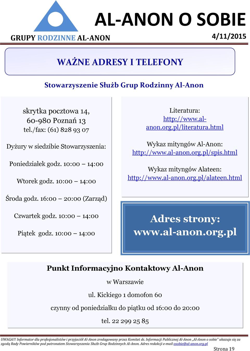 html Wykaz mityngów Al-Anon: http://www.al-anon.org.pl/spis.html Wykaz mityngów Alateen: http://www.al-anon.org.pl/alateen.html Środa godz.