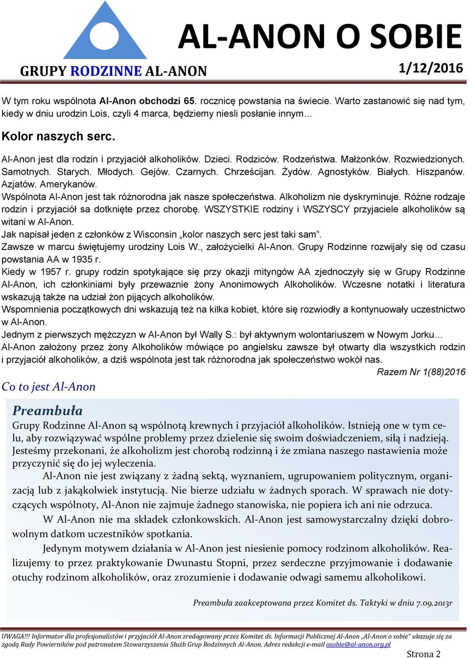 Hiszpanów. Azjatów. Amerykanów. Wspólnota Al-Anon jest tak różnorodna jak nasze społeczeństwa. Alkoholizm nie dyskryminuje. Różne rodzaje rodzin i przyjaciół sa dotknięte przez chorobę.