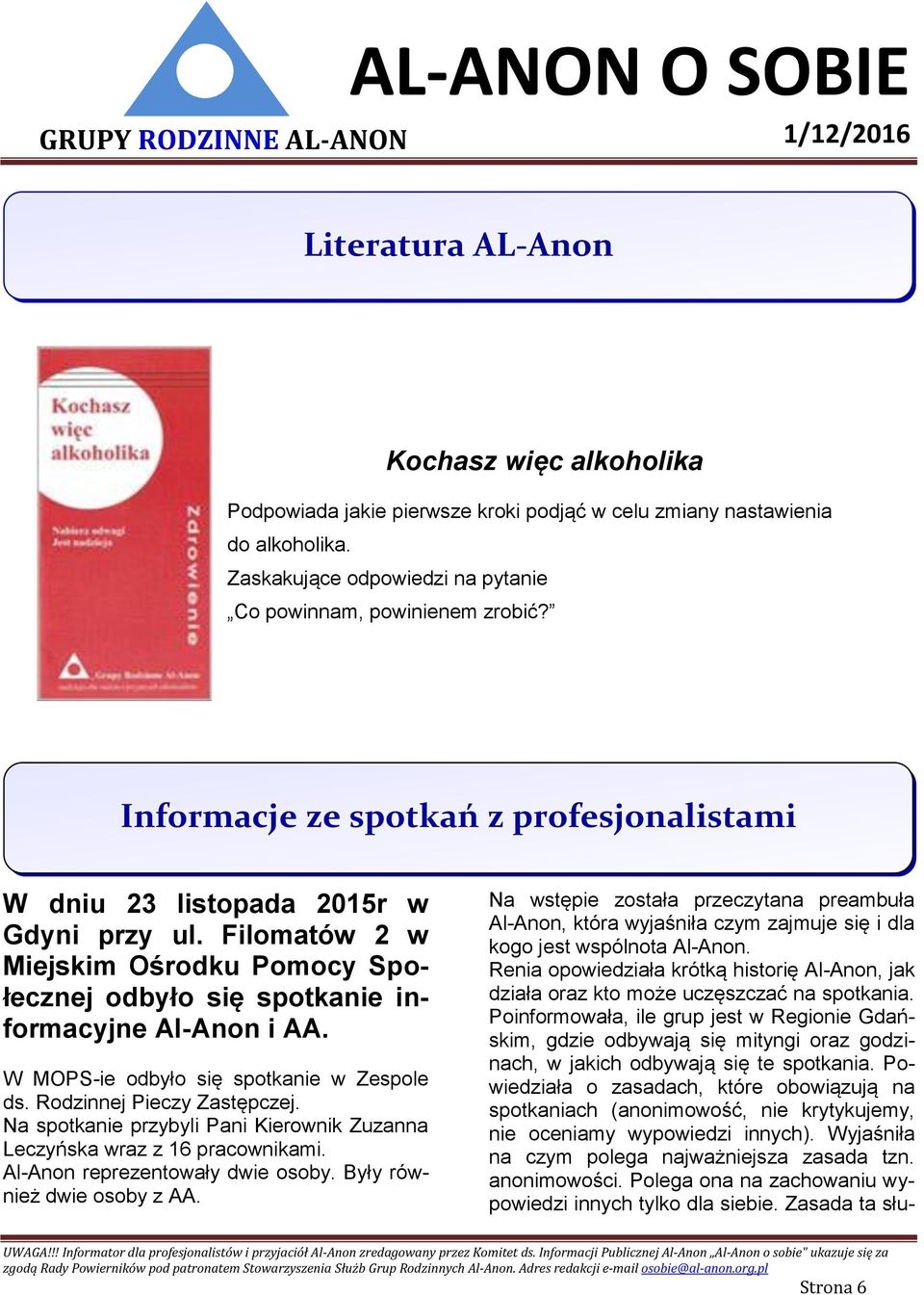 W MOPS-ie odbyło się spotkanie w Zespole ds. Rodzinnej Pieczy Zastępczej. Na spotkanie przybyli Pani Kierownik Zuzanna Leczyńska wraz z 16 pracownikami. Al-Anon reprezentowały dwie osoby.