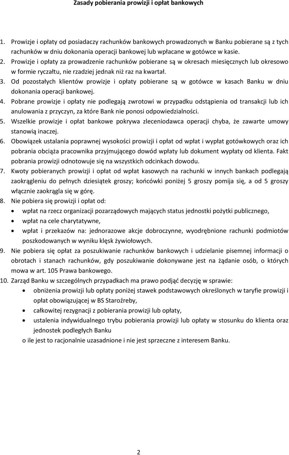 Prowizje i opłaty za prowadzenie rachunków pobierane są w okresach miesięcznych lub okresowo w formie ryczałtu, nie rzadziej jednak niż raz na kwartał. 3.