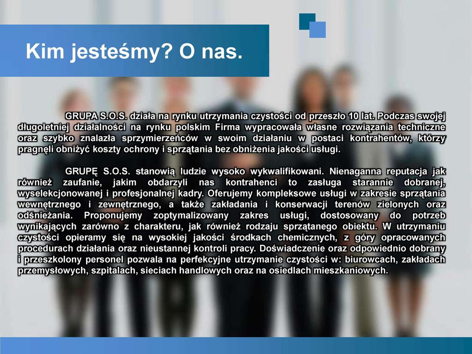 pragnęli obniżyć koszty ochrony i sprzątania bez obniżenia jakości usługi. GRUPĘ S.O.S. stanowią ludzie wysoko wykwalifikowani.