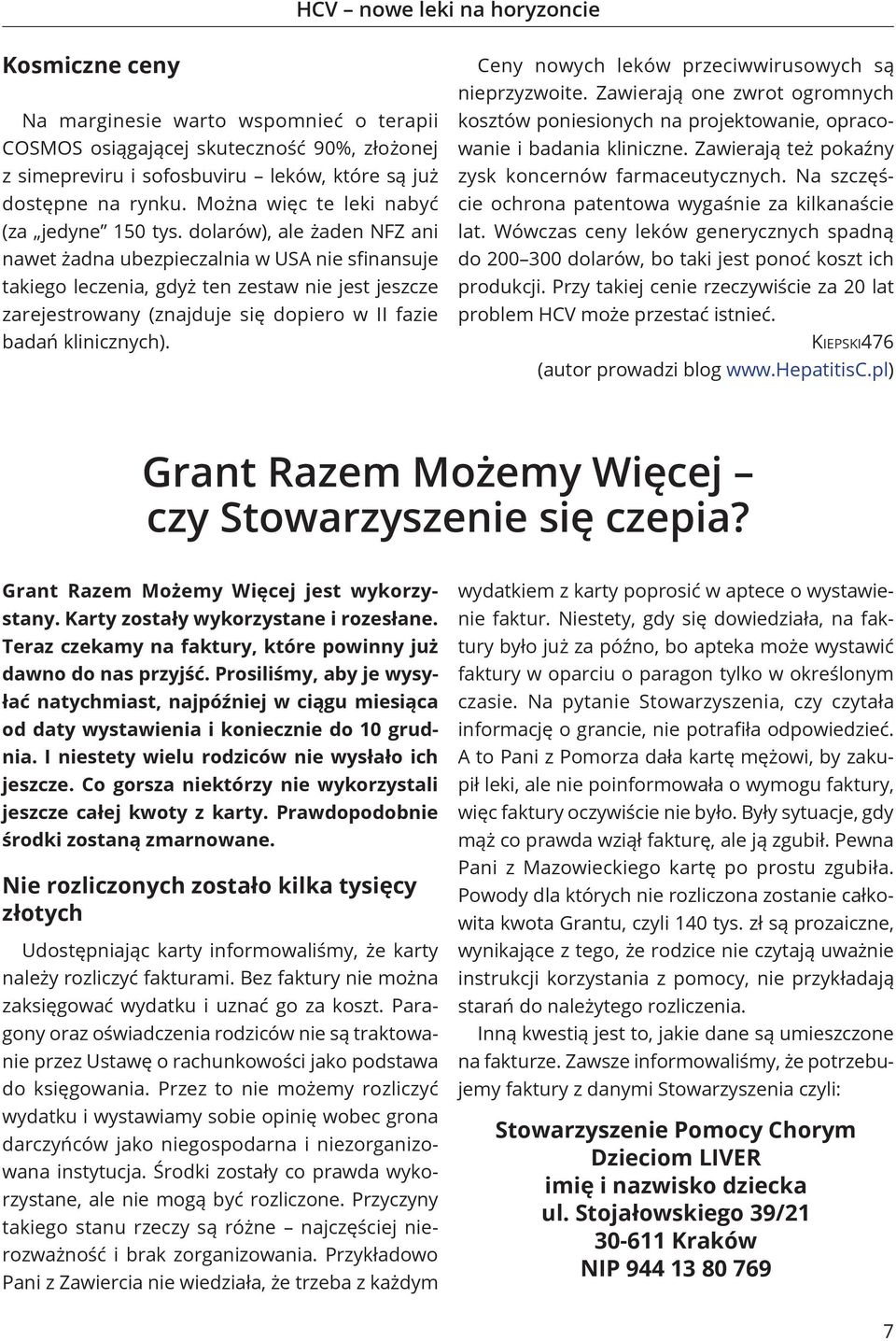 dolarów), ale żaden NFZ ani nawet żadna ubezpieczalnia w USA nie sfinansuje takiego leczenia, gdyż ten zestaw nie jest jeszcze zarejestrowany (znajduje się dopiero w II fazie badań klinicznych).