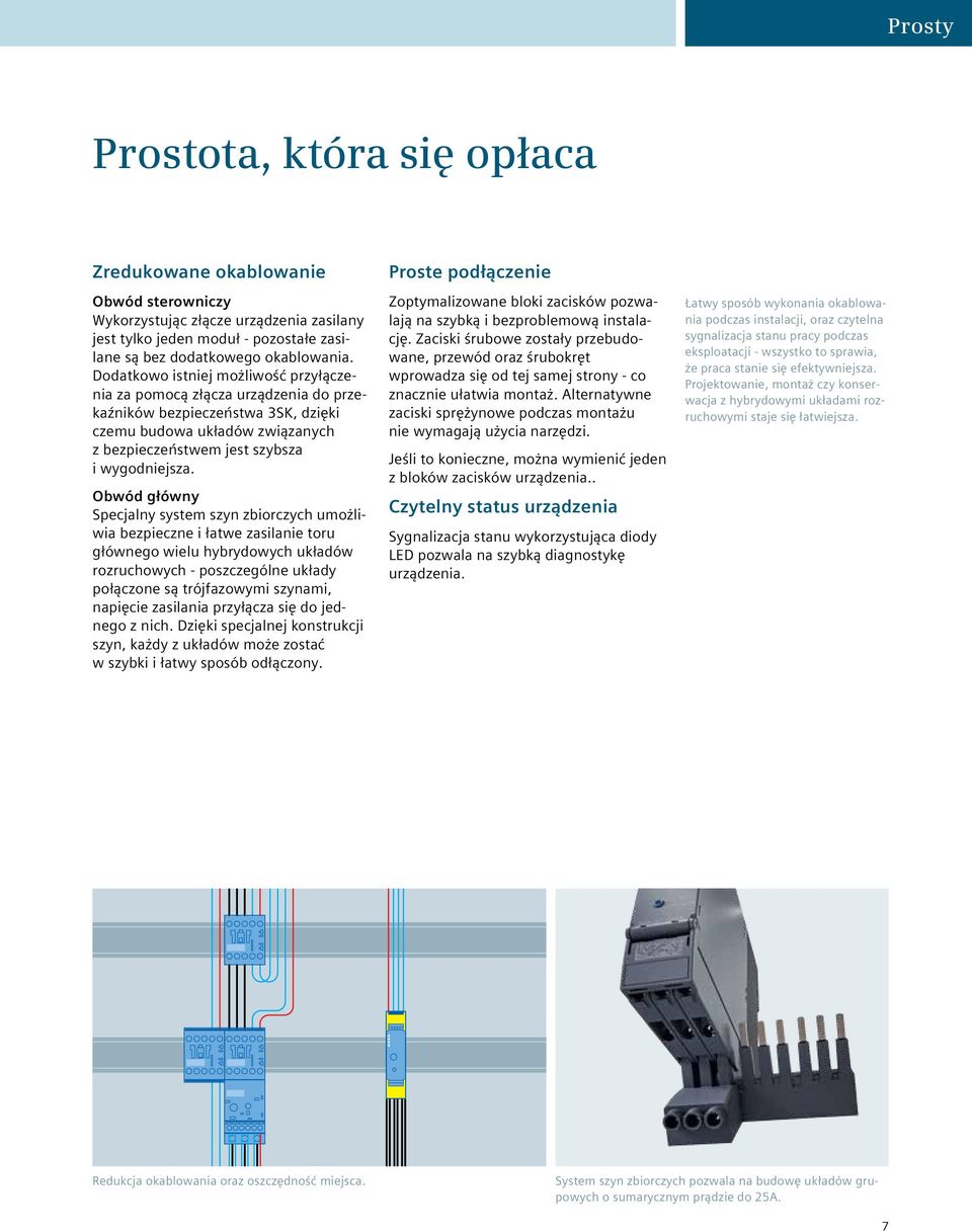 Obwód główny Specjalny system szyn zbiorczych umożliwia bezpieczne i łatwe zasilanie toru głównego wielu hybrydowych układów rozruchowych - poszczególne układy połączone są trójfazowymi szynami,