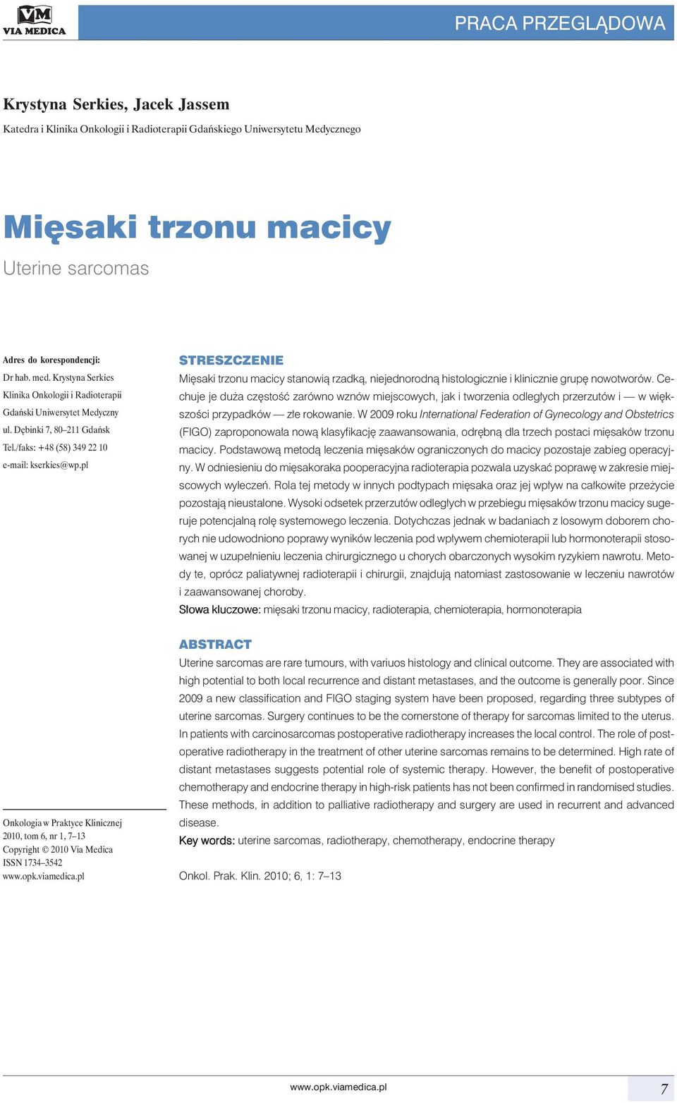 pl STRESZCZENIE Mięsaki trzonu macicy stanowią rzadką, niejednorodną histologicznie i klinicznie grupę nowotworów.