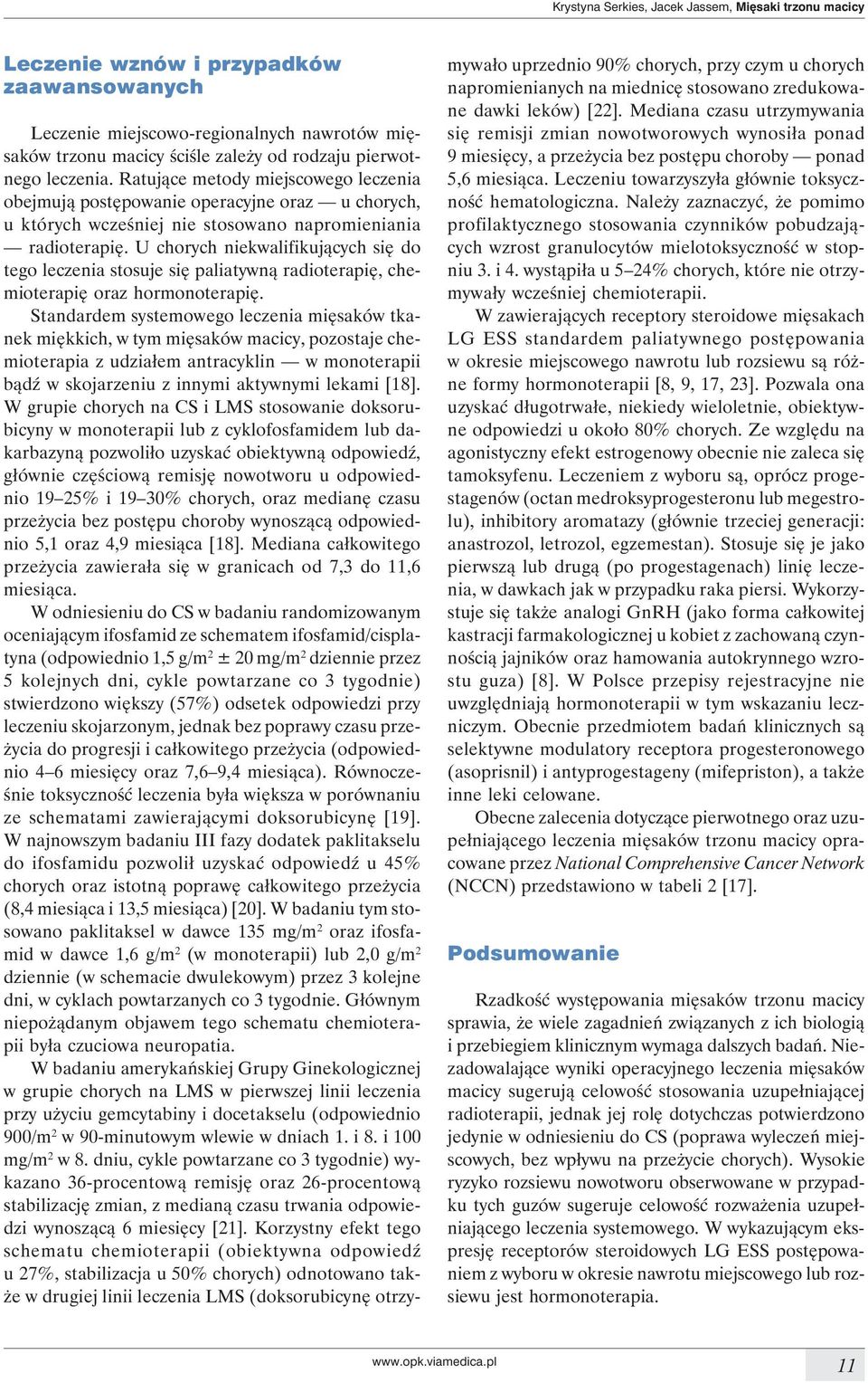 U chorych niekwalifikujących się do tego leczenia stosuje się paliatywną radioterapię, chemioterapię oraz hormonoterapię.