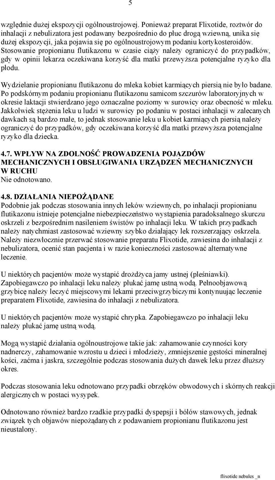 kortykosteroidów. Stosowanie propionianu flutikazonu w czasie ciąży należy ograniczyć do przypadków, gdy w opinii lekarza oczekiwana korzyść dla matki przewyższa potencjalne ryzyko dla płodu.