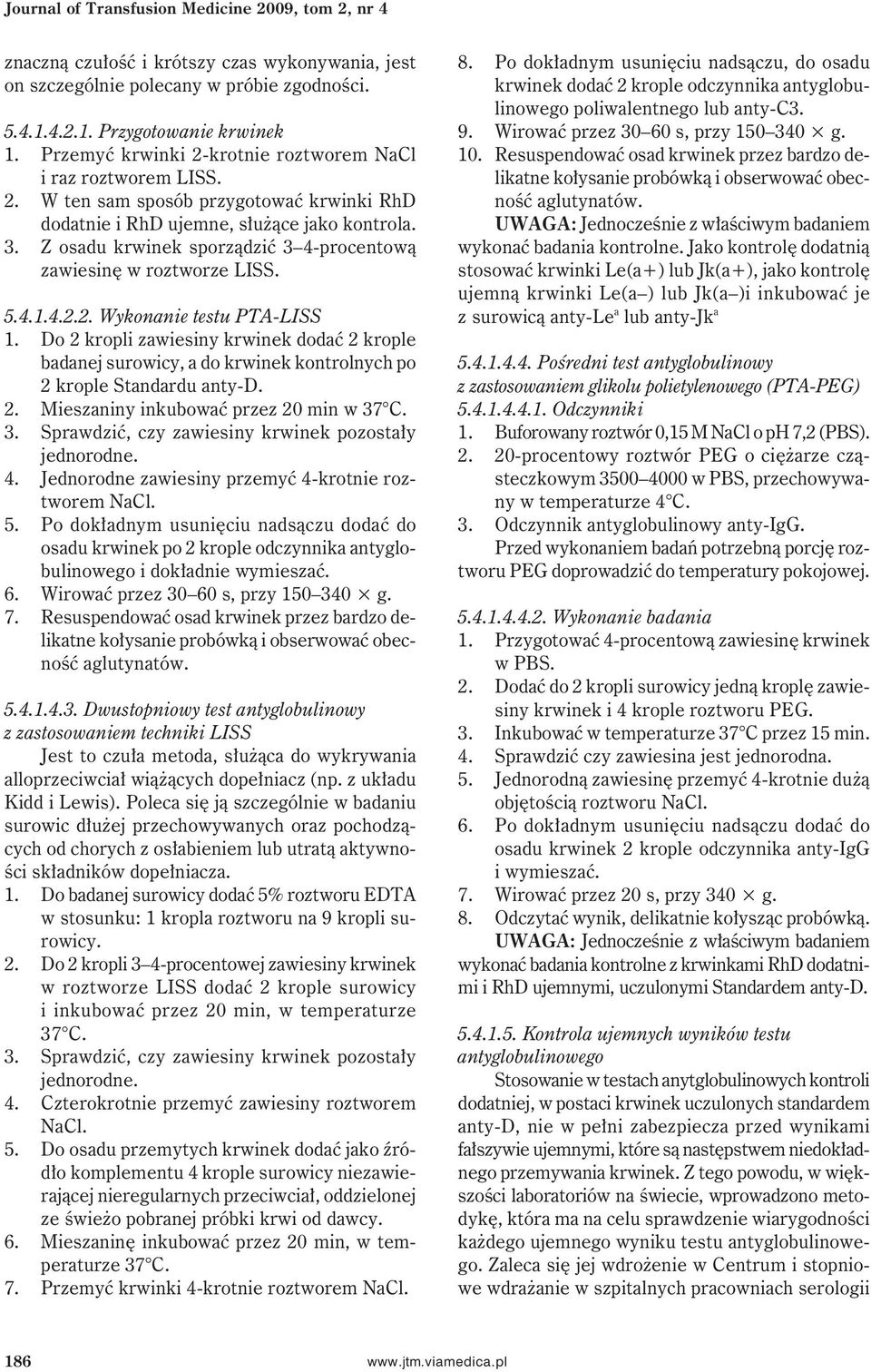 Z osadu krwinek sporządzić 3 4-procentową zawiesinę w roztworze LISS. 5.4.1.4.2.2. Wykonanie testu PTA-LISS 1.