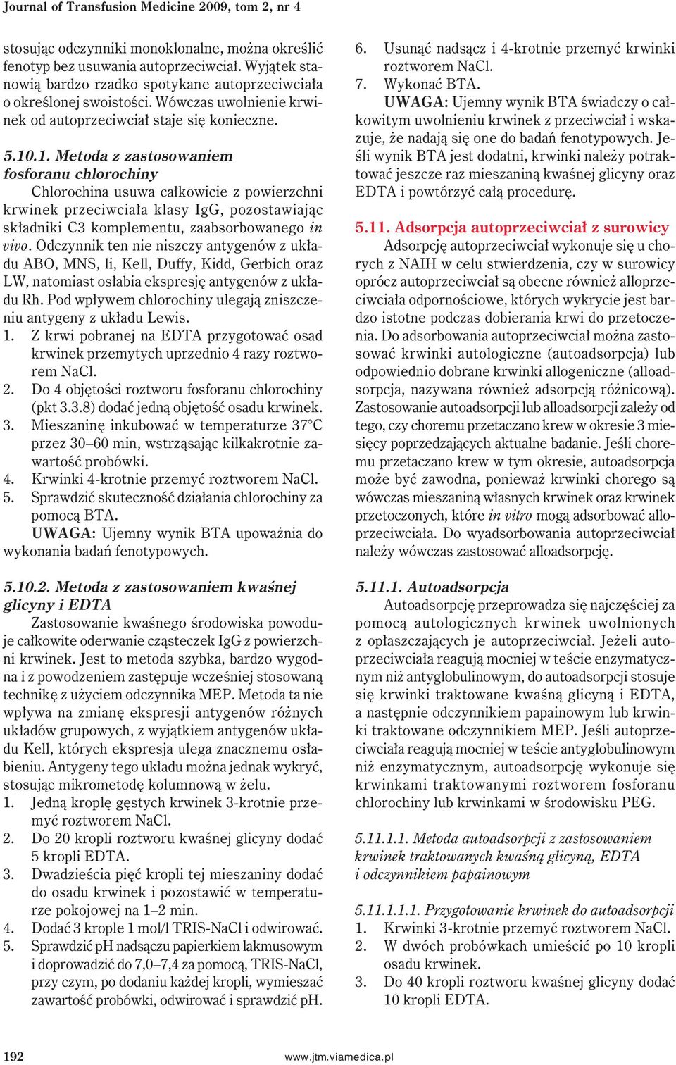 .1. Metoda z zastosowaniem fosforanu chlorochiny Chlorochina usuwa całkowicie z powierzchni krwinek przeciwciała klasy IgG, pozostawiając składniki C3 komplementu, zaabsorbowanego in vivo.