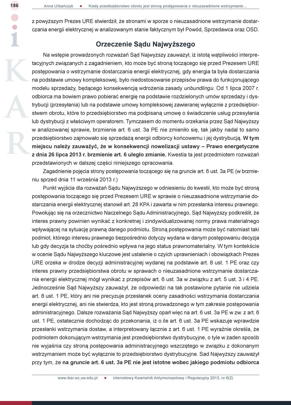 Prezesem URE postępowania o wstrzymanie dostarczania energii elektrycznej, gdy energia ta była dostarczania na podstawie umowy kompleksowej, było niedostosowanie przepisów prawa do funkcjonującego