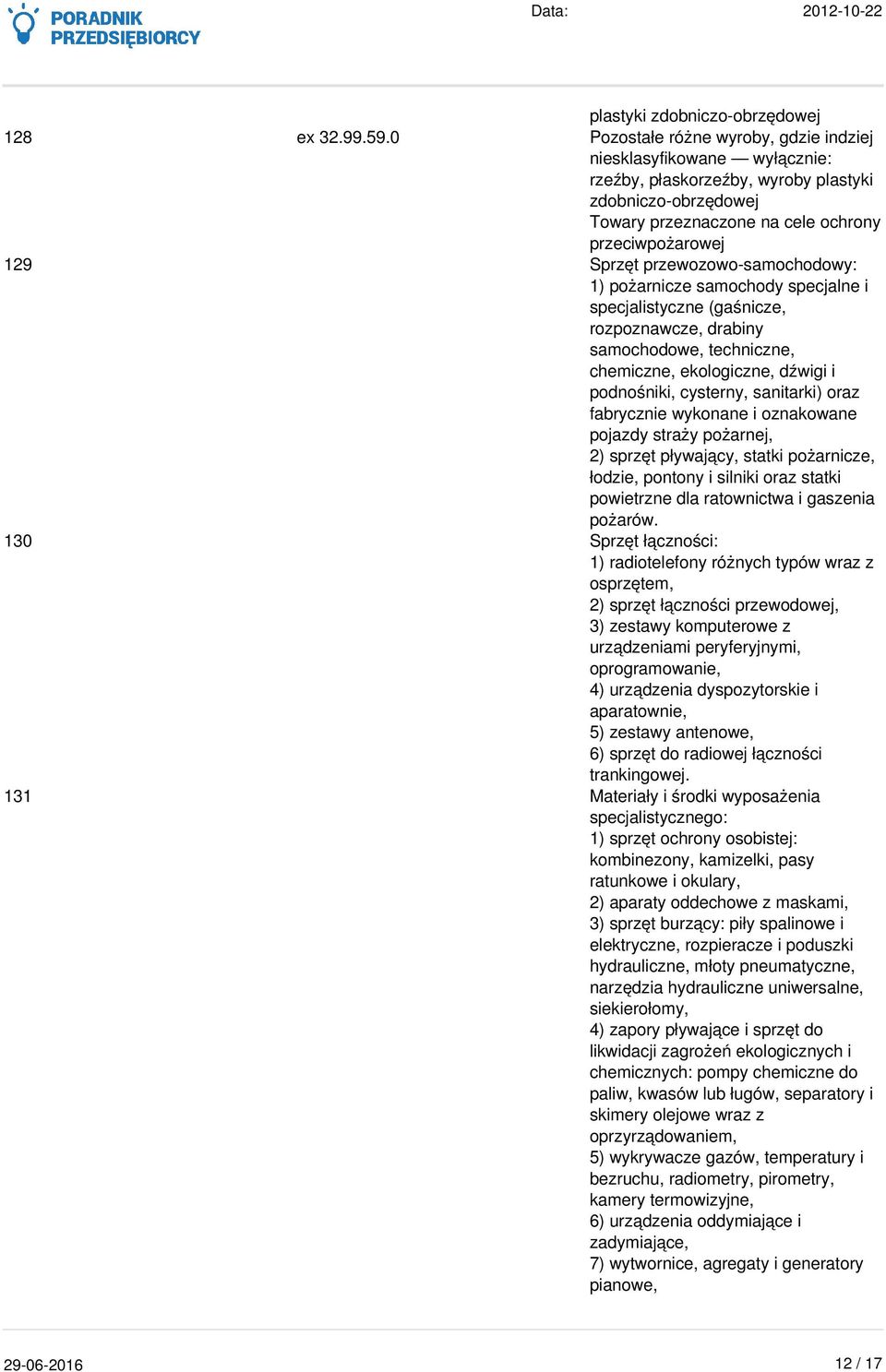 przewozowo-samochodowy: 1) pożarnicze samochody specjalne i specjalistyczne (gaśnicze, rozpoznawcze, drabiny samochodowe, techniczne, chemiczne, ekologiczne, dźwigi i podnośniki, cysterny, sanitarki)