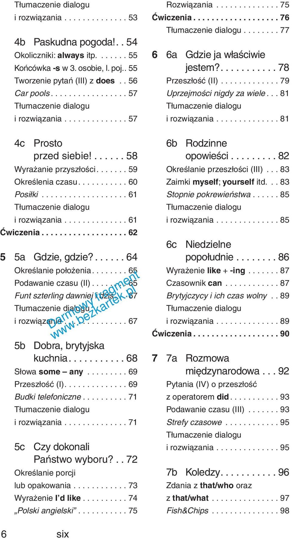 .................. 62 5 5a Gdzie, gdzie?...... 64 OkreÊlanie po o enia........ 65 Podawanie czasu (II)........ 65 Funt szterling dawniej i dziê... 67 i rozwiàzania.............. 67 5b Dobra, brytyjska kuchnia.