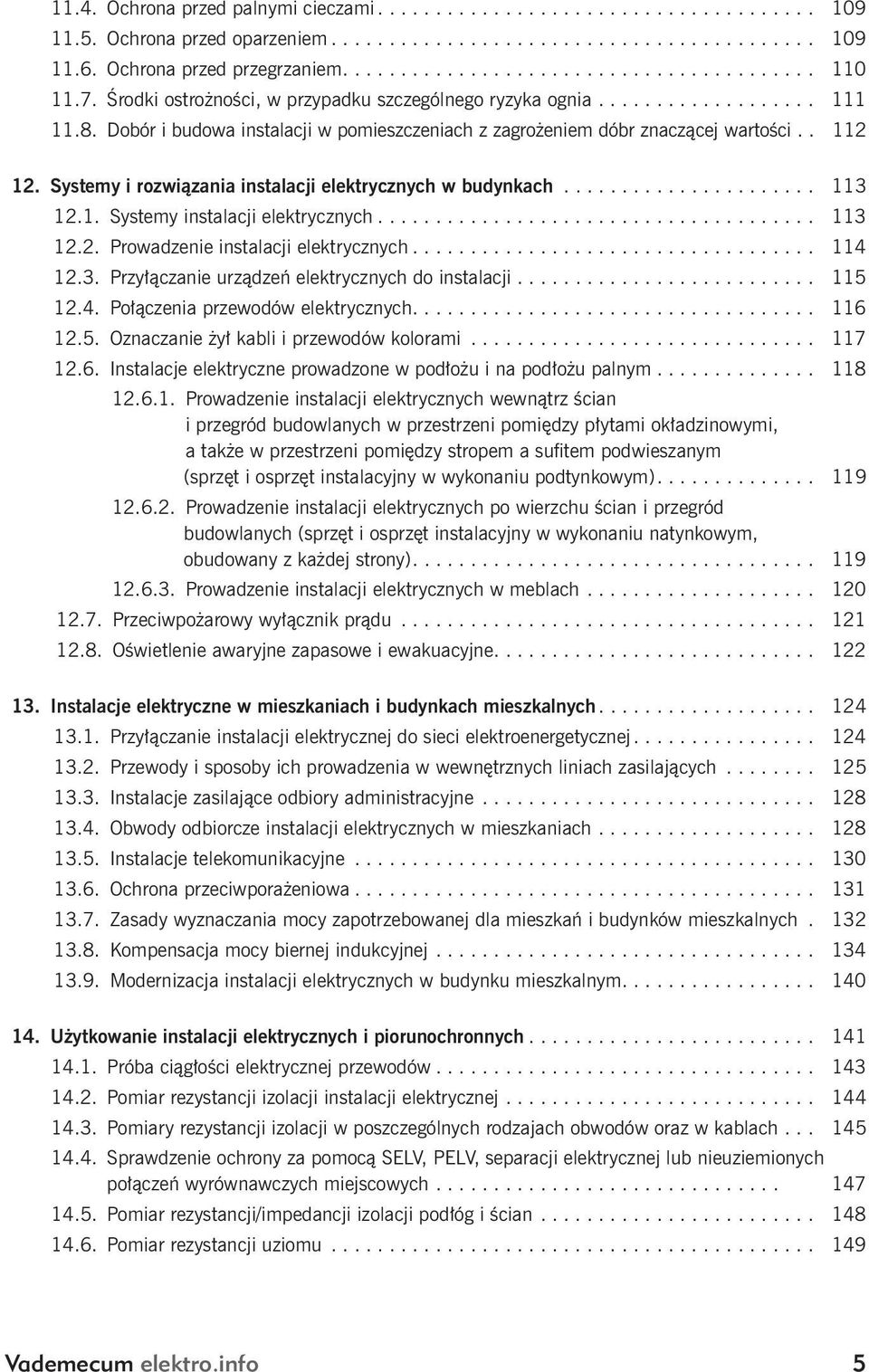 Systemy i rozwiązania instalacji elektrycznych w budynkach...................... 113 12.1. Systemy instalacji elektrycznych...................................... 113 12.2. Prowadzenie instalacji elektrycznych.