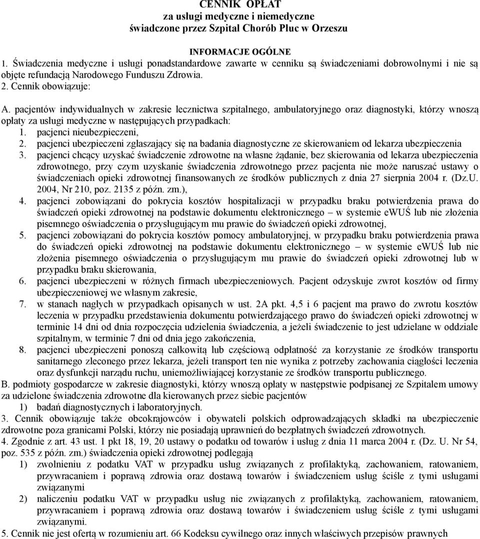 pacjentów indywidualnych w zakresie lecznictwa szpitalnego, ambulatoryjnego oraz diagnostyki, którzy wnoszą opłaty za usługi medyczne w następujących przypadkach: 1. pacjenci nieubezpieczeni, 2.