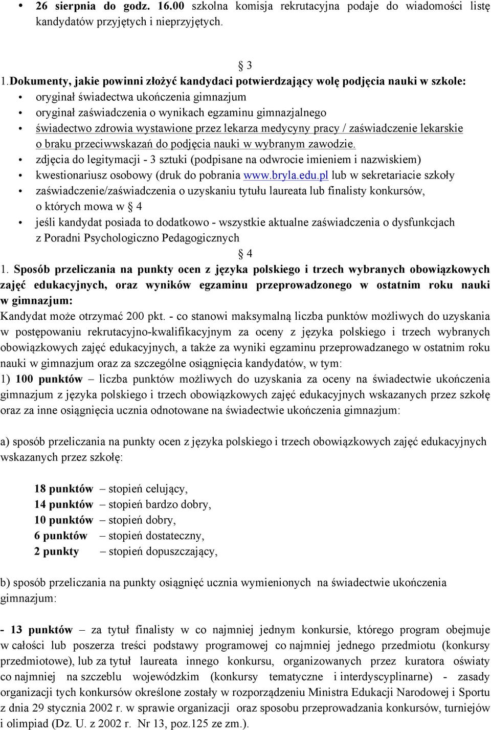 zdrowia wystawione przez lekarza medycyny pracy / zaświadczenie lekarskie o braku przeciwwskazań do podjęcia nauki w wybranym zawodzie.