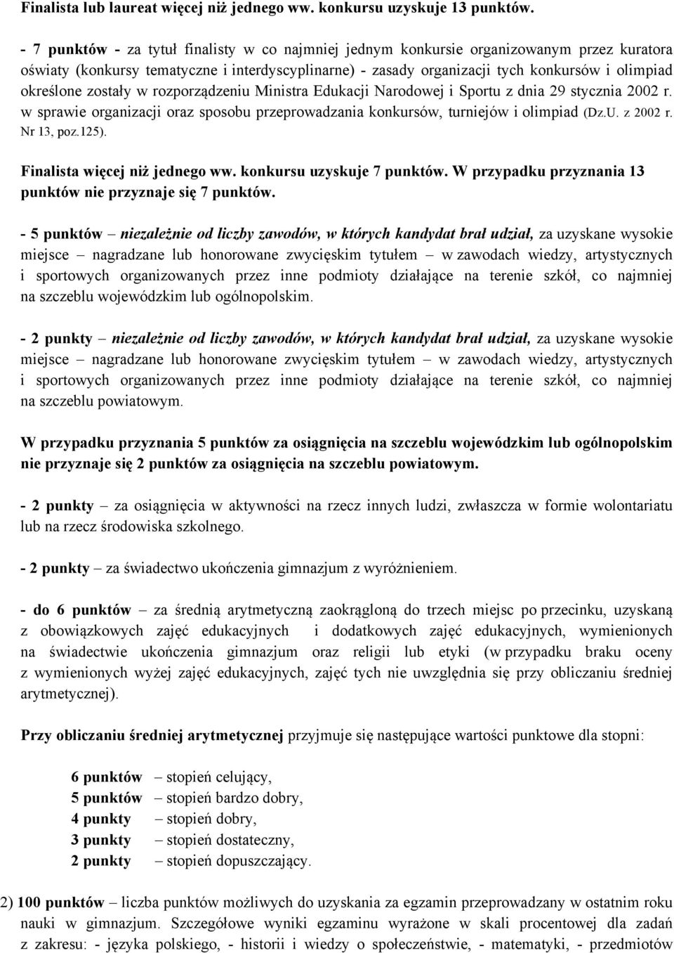 określone zostały w rozporządzeniu Ministra Edukacji Narodowej i Sportu z dnia 29 stycznia 2002 r. w sprawie organizacji oraz sposobu przeprowadzania konkursów, turniejów i olimpiad (Dz.U. z 2002 r.