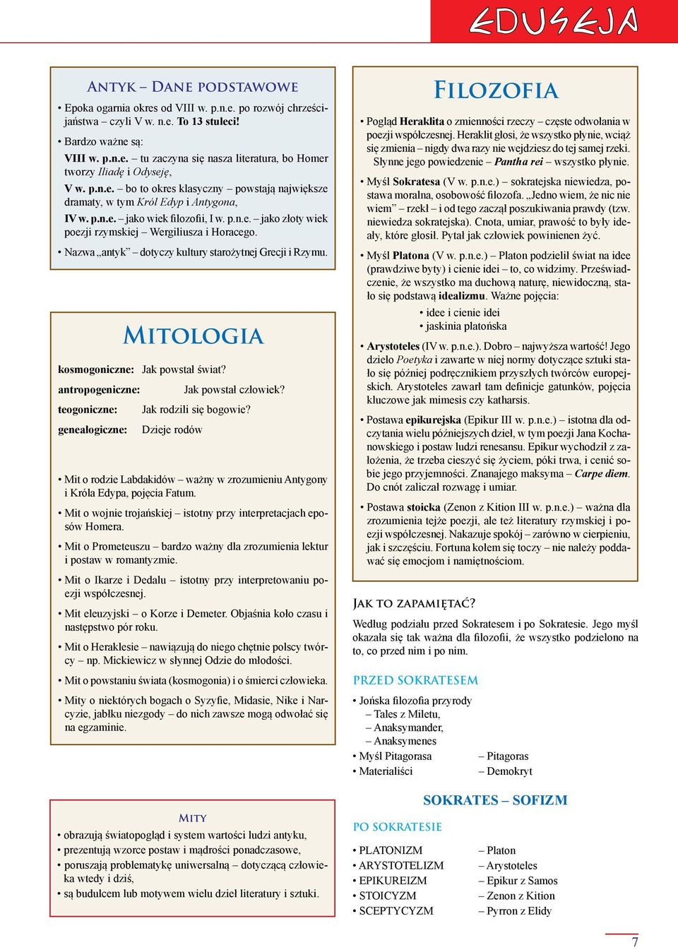 Nazwa antyk dotyczy kultury starożytnej Grecji i Rzymu. Mitologia kosmogoniczne: Jak powstał świat? antropogeniczne: teogoniczne: genealogiczne: Jak powstał człowiek? Jak rodzili się bogowie?