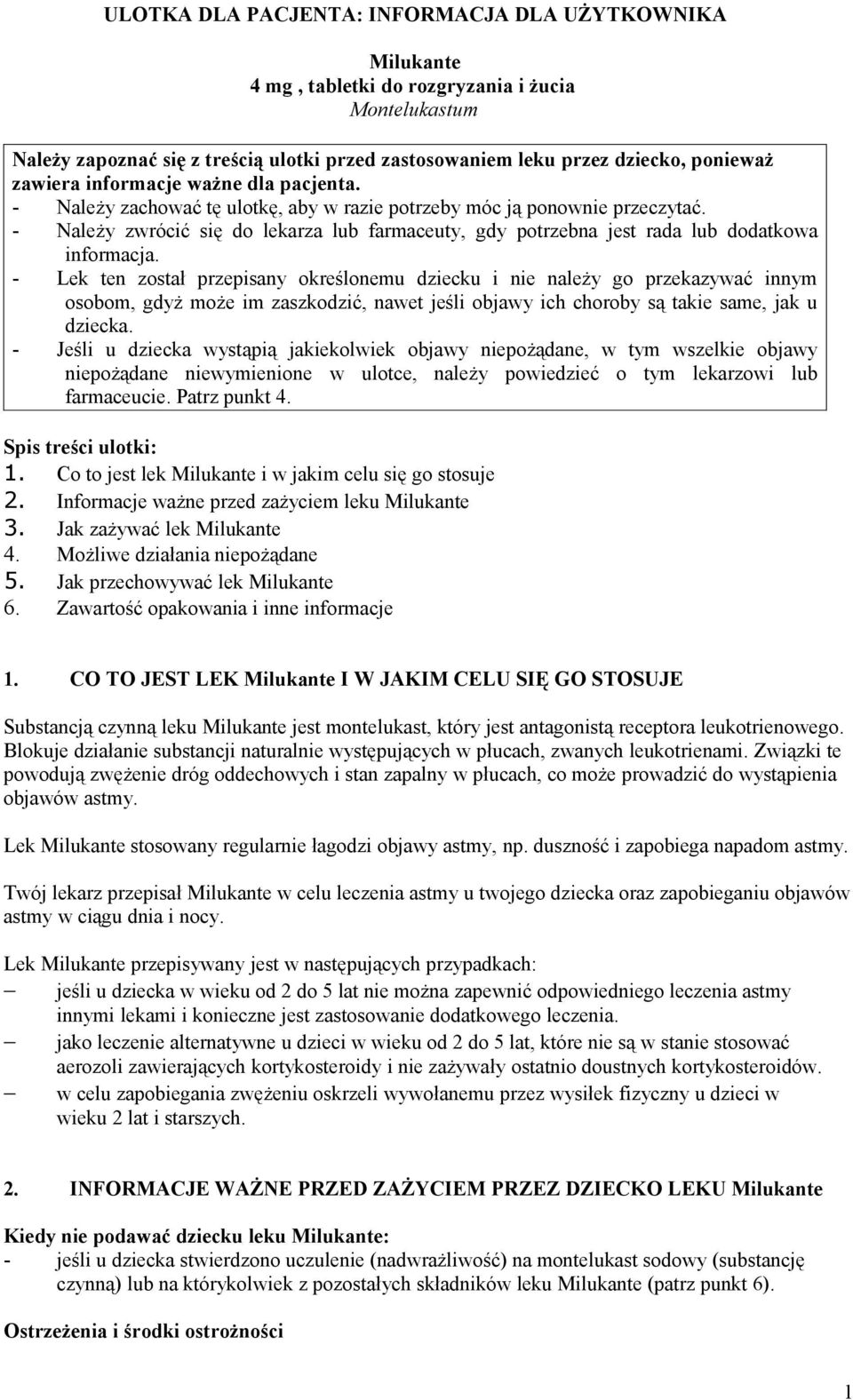 - Należy zwrócić się do lekarza lub farmaceuty, gdy potrzebna jest rada lub dodatkowa informacja.