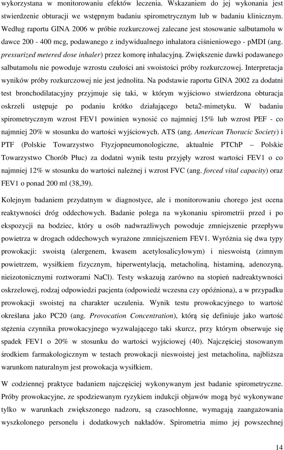 pressurized metered dose inhaler) przez komorę inhalacyjną. Zwiększenie dawki podawanego salbutamolu nie powoduje wzrostu czułości ani swoistości próby rozkurczowej.