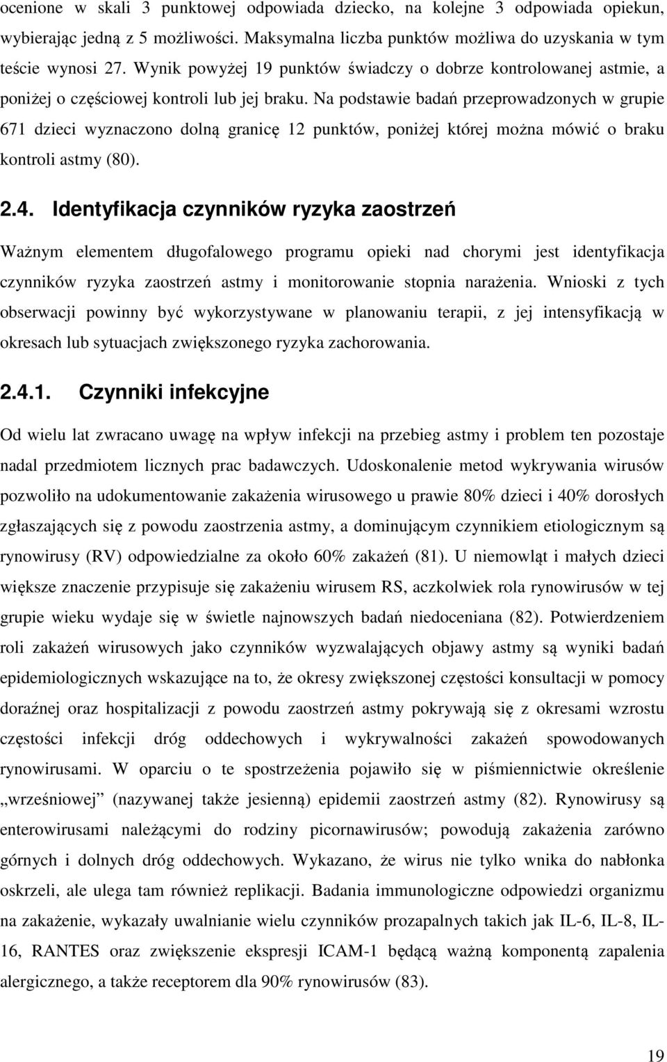 Na podstawie badań przeprowadzonych w grupie 671 dzieci wyznaczono dolną granicę 12 punktów, poniżej której można mówić o braku kontroli astmy (80). 2.4.