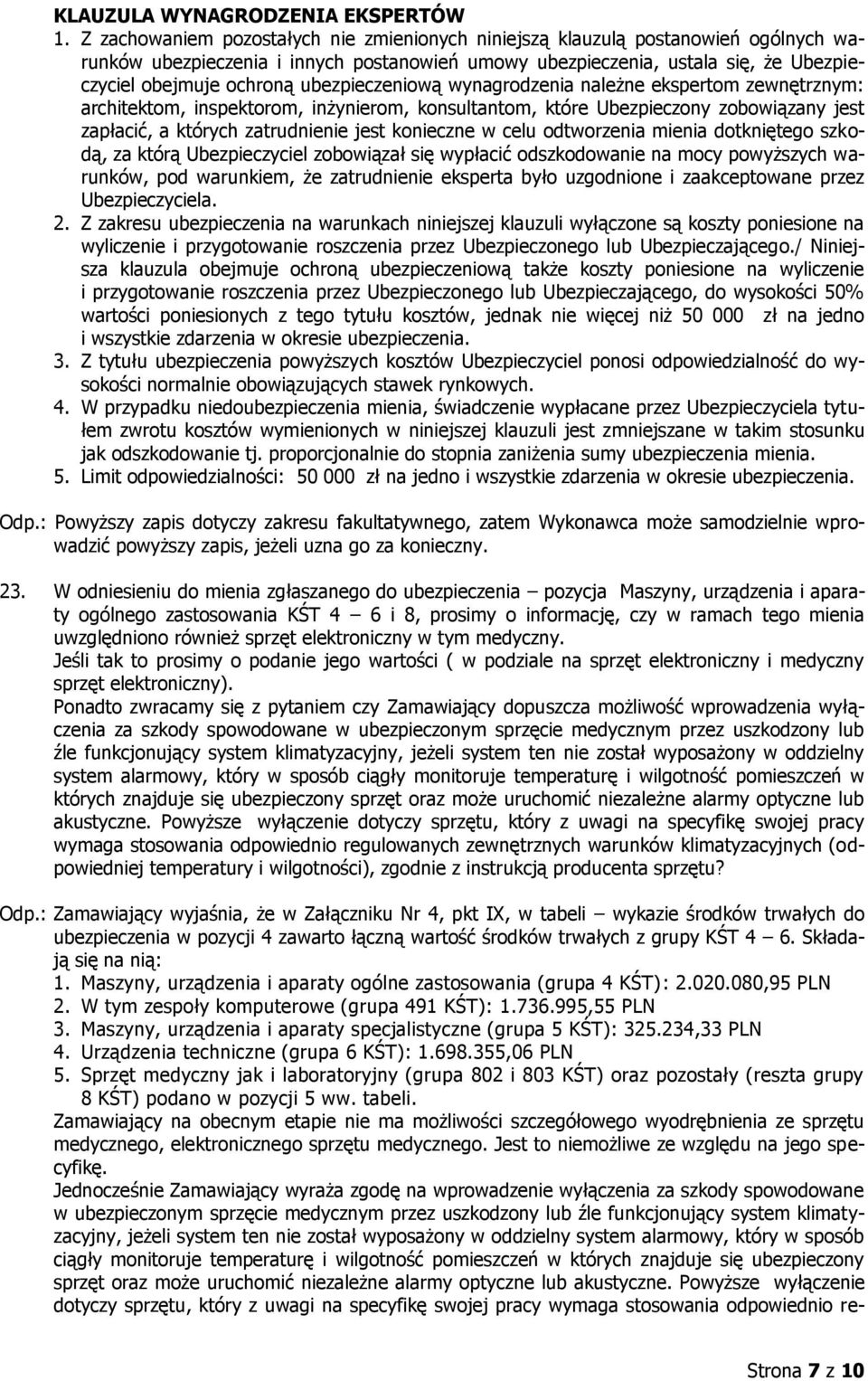 ubezpieczeniową wynagrodzenia należne ekspertom zewnętrznym: architektom, inspektorom, inżynierom, konsultantom, które Ubezpieczony zobowiązany jest zapłacić, a których zatrudnienie jest konieczne w