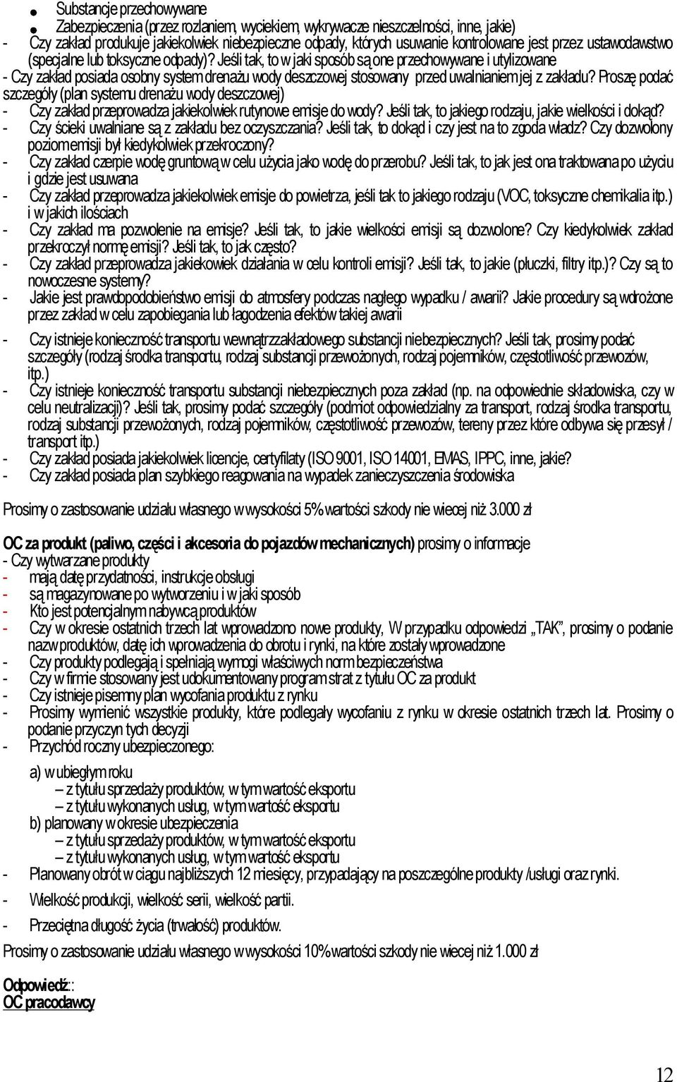 Jeśli tak, to w jaki sposób są one przechowywane i utylizowane - Czy zakład posiada osobny system drenażu wody deszczowej stosowany przed uwalnianiem jej z zakładu?