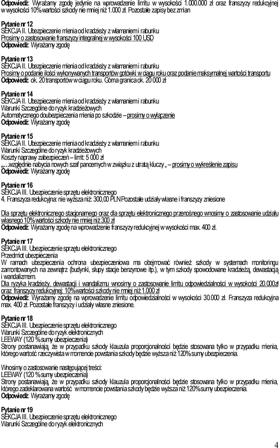 Ubezpieczenie mienia od kradzieży z włamaniem i rabunku Prosimy o podanie ilości wykonywanych transportów gotówki w ciągu roku oraz podanie maksymalnej wartości transportu Odpowiedź: ok.