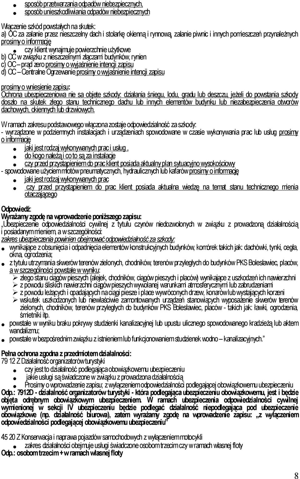 prosimy o wyjaśnienie intencji zapisu d) OC Centralne Ogrzewanie prosimy o wyjaśnienie intencji zapisu prosimy o wniesienie zapisu: Ochrona ubezpieczeniowa nie sa objete szkody: działania śniegu,