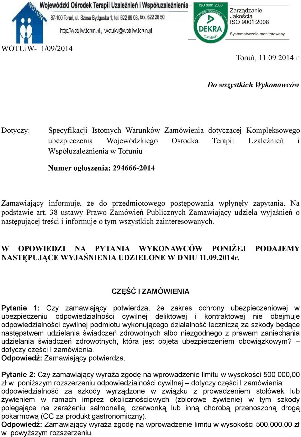 ogłoszenia: 294666-2014 Zamawiający informuje, że do przedmiotowego postępowania wpłynęły zapytania. Na podstawie art.