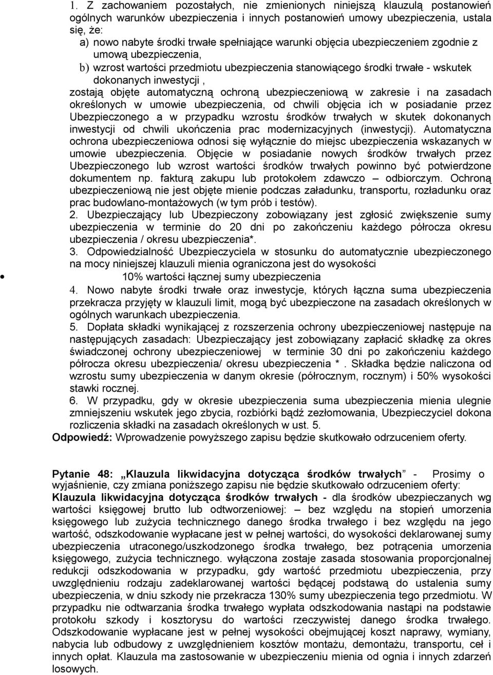 automatyczną ochroną ubezpieczeniową w zakresie i na zasadach określonych w umowie ubezpieczenia, od chwili objęcia ich w posiadanie przez Ubezpieczonego a w przypadku wzrostu środków trwałych w