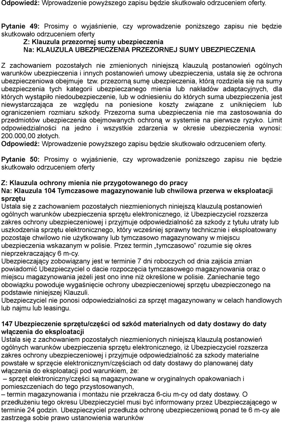 UBEZPIECZENIA Z zachowaniem pozostałych nie zmienionych niniejszą klauzulą postanowień ogólnych warunków ubezpieczenia i innych postanowień umowy ubezpieczenia, ustala się że ochrona ubezpieczeniowa