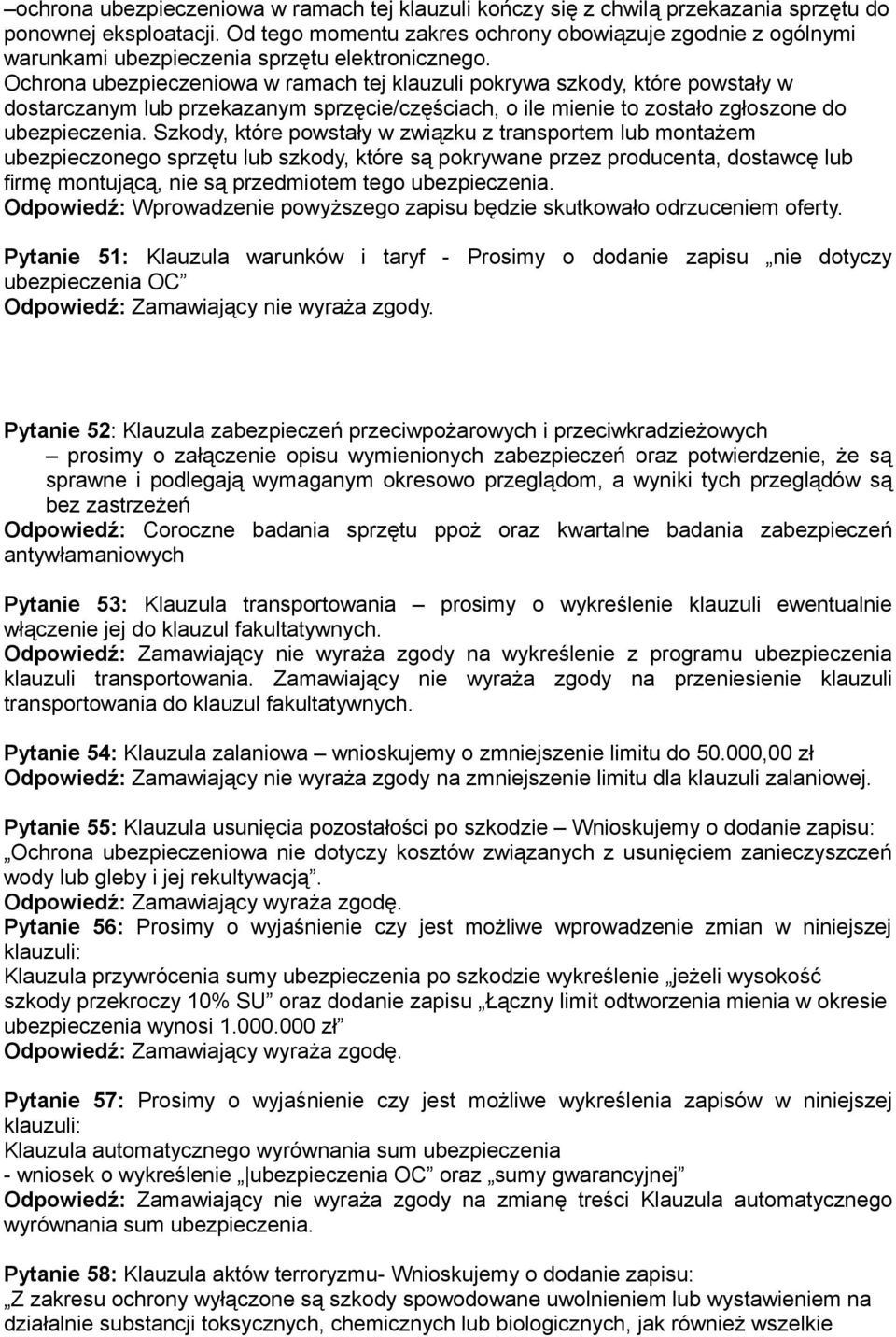 Ochrona ubezpieczeniowa w ramach tej klauzuli pokrywa szkody, które powstały w dostarczanym lub przekazanym sprzęcie/częściach, o ile mienie to zostało zgłoszone do ubezpieczenia.