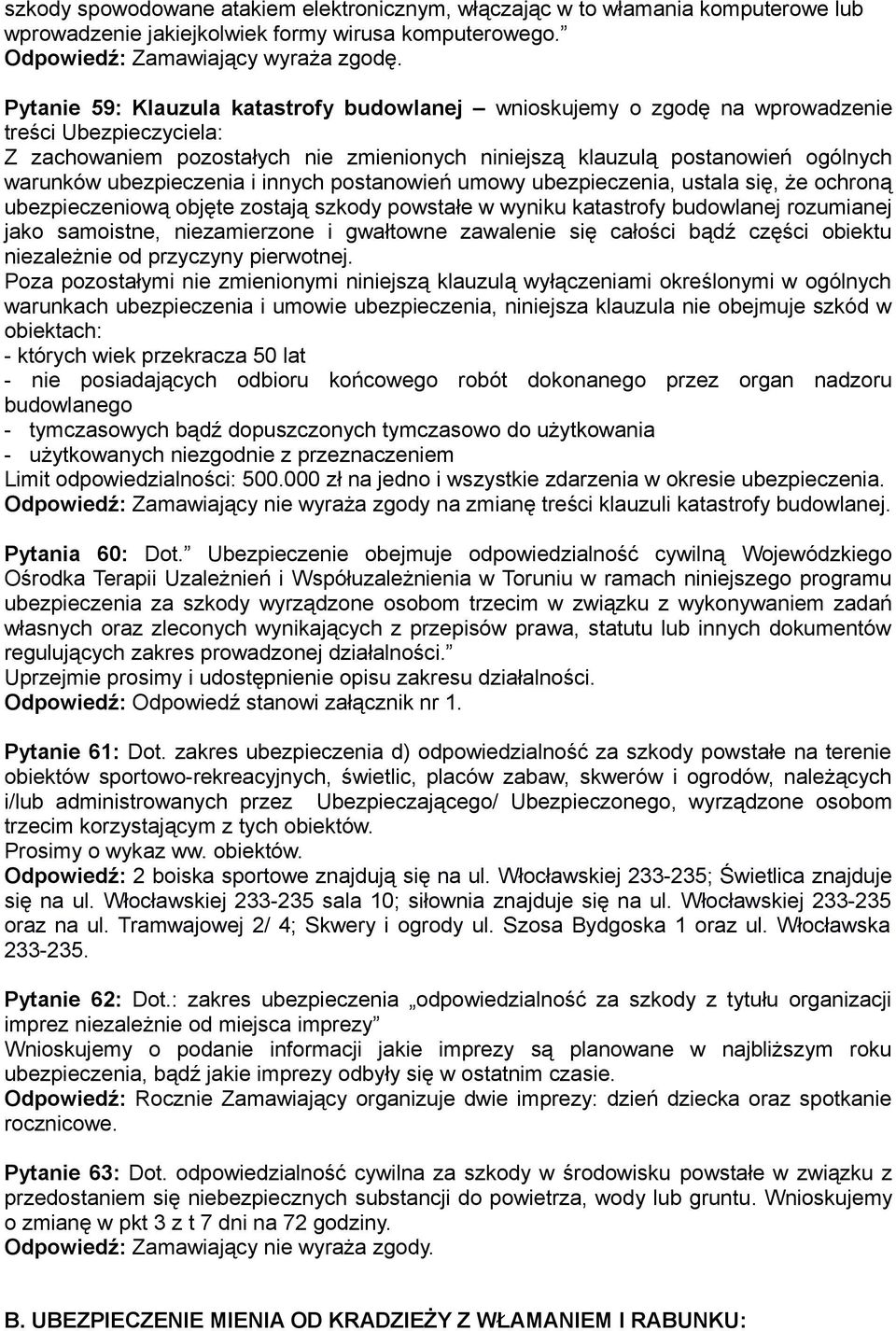 ubezpieczenia i innych postanowień umowy ubezpieczenia, ustala się, że ochroną ubezpieczeniową objęte zostają szkody powstałe w wyniku katastrofy budowlanej rozumianej jako samoistne, niezamierzone i