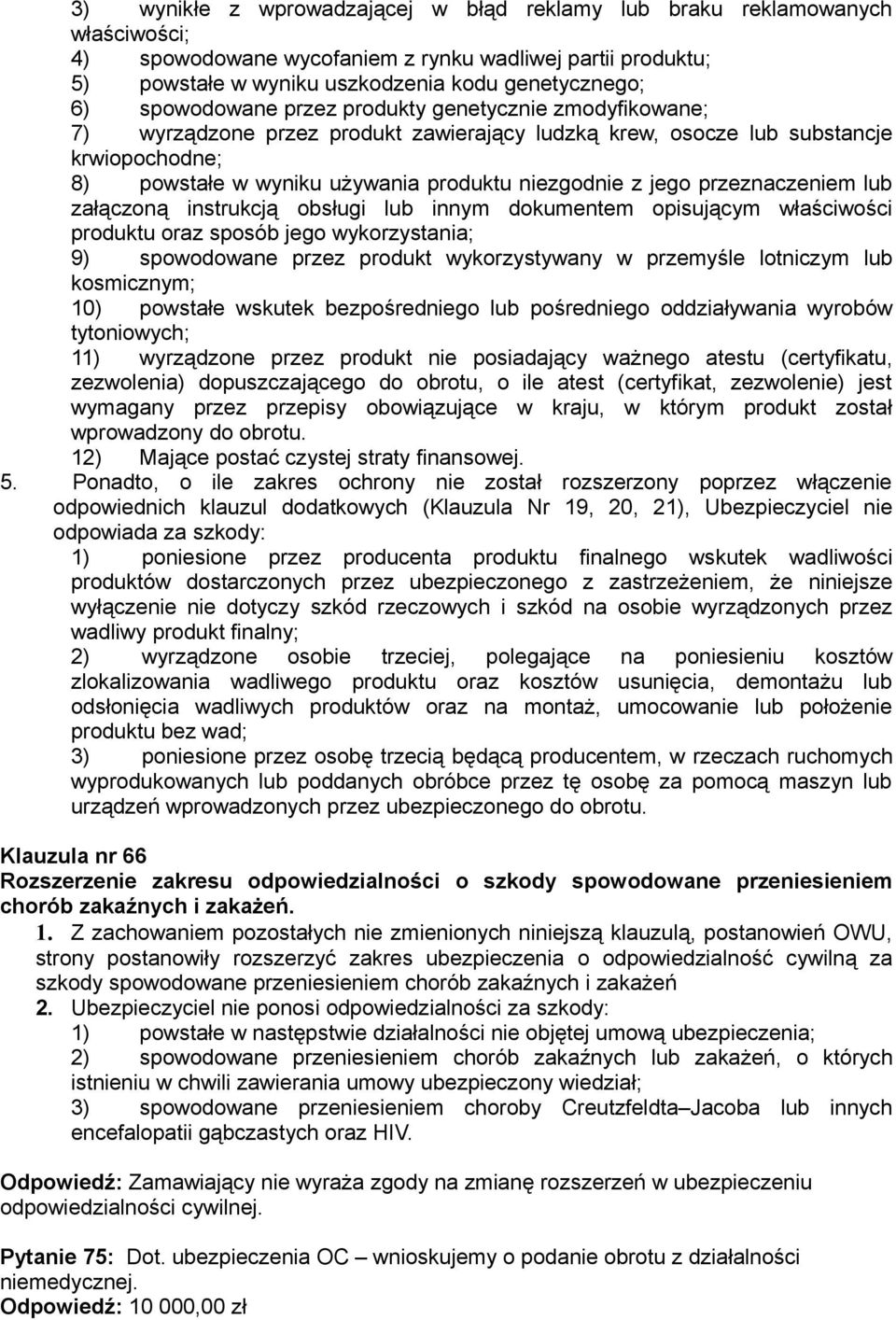 jego przeznaczeniem lub załączoną instrukcją obsługi lub innym dokumentem opisującym właściwości produktu oraz sposób jego wykorzystania; 9) spowodowane przez produkt wykorzystywany w przemyśle