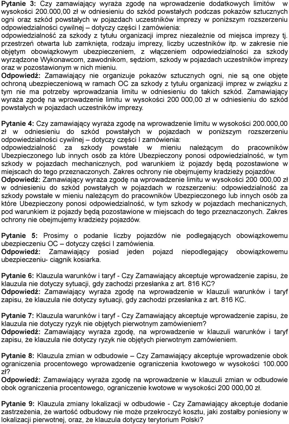 zamówienia: odpowiedzialność za szkody z tytułu organizacji imprez niezależnie od miejsca imprezy tj. przestrzeń otwarta lub zamknięta, rodzaju imprezy, liczby uczestników itp.