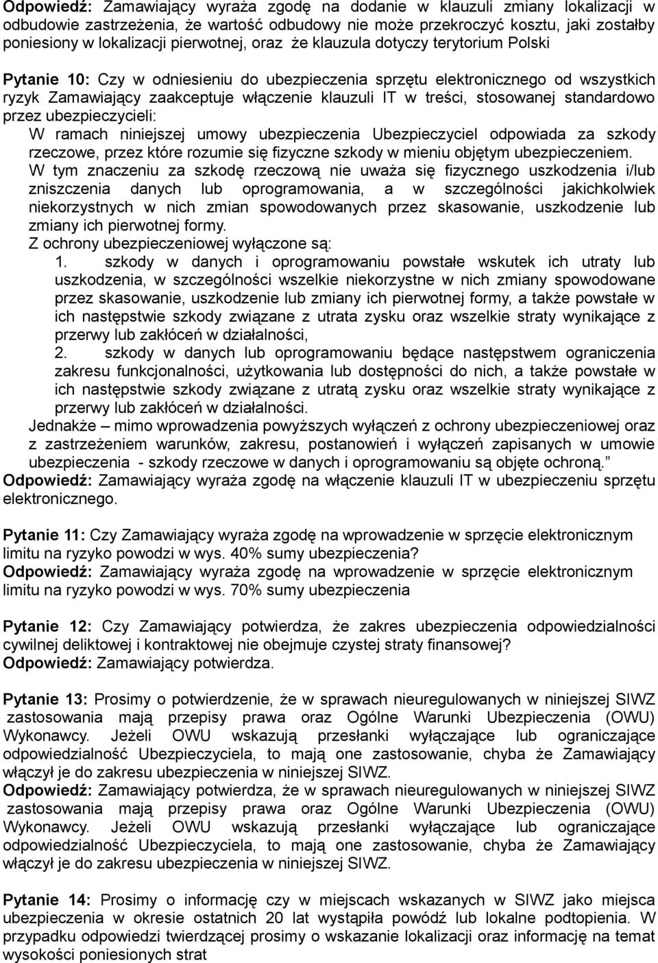 treści, stosowanej standardowo przez ubezpieczycieli: W ramach niniejszej umowy ubezpieczenia Ubezpieczyciel odpowiada za szkody rzeczowe, przez które rozumie się fizyczne szkody w mieniu objętym