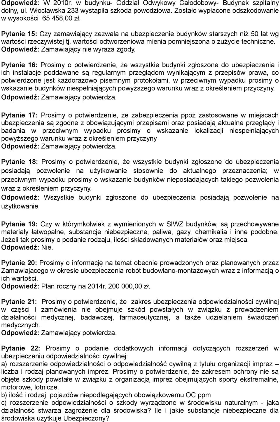 Pytanie 16: Prosimy o potwierdzenie, że wszystkie budynki zgłoszone do ubezpieczenia i ich instalacje poddawane są regularnym przeglądom wynikającym z przepisów prawa, co potwierdzone jest