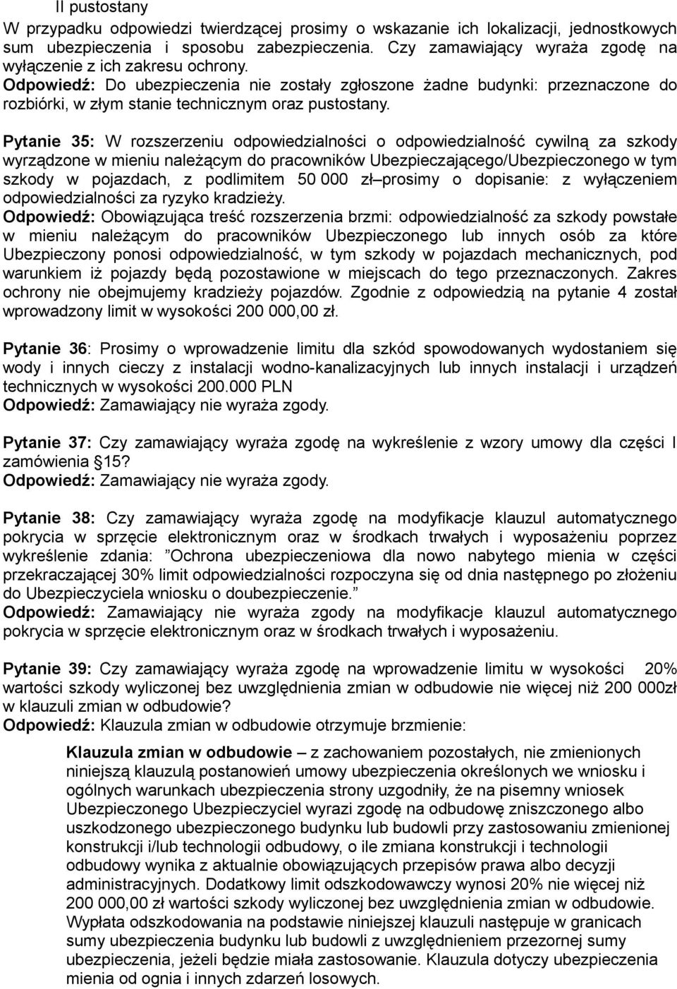 Pytanie 35: W rozszerzeniu odpowiedzialności o odpowiedzialność cywilną za szkody wyrządzone w mieniu należącym do pracowników Ubezpieczającego/Ubezpieczonego w tym szkody w pojazdach, z podlimitem