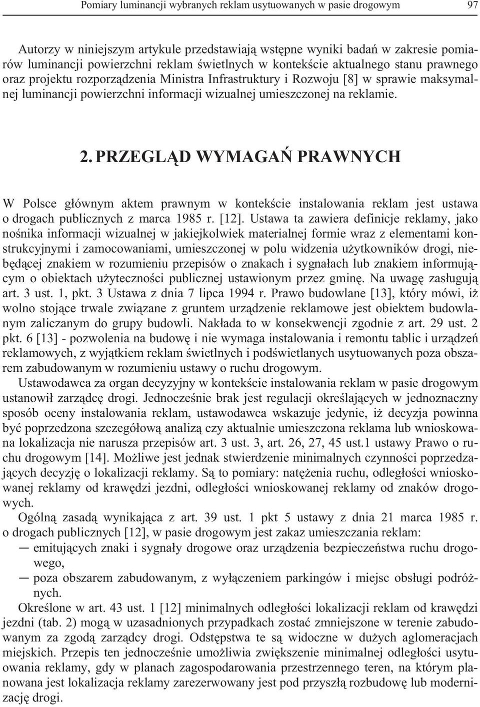 PRZEGL D WYMAGA PRAWNYCH W Polsce g ównym aktem prawnym w kontek cie instalowania reklam jest ustawa o drogach publicznych z marca 1985 r. [12].