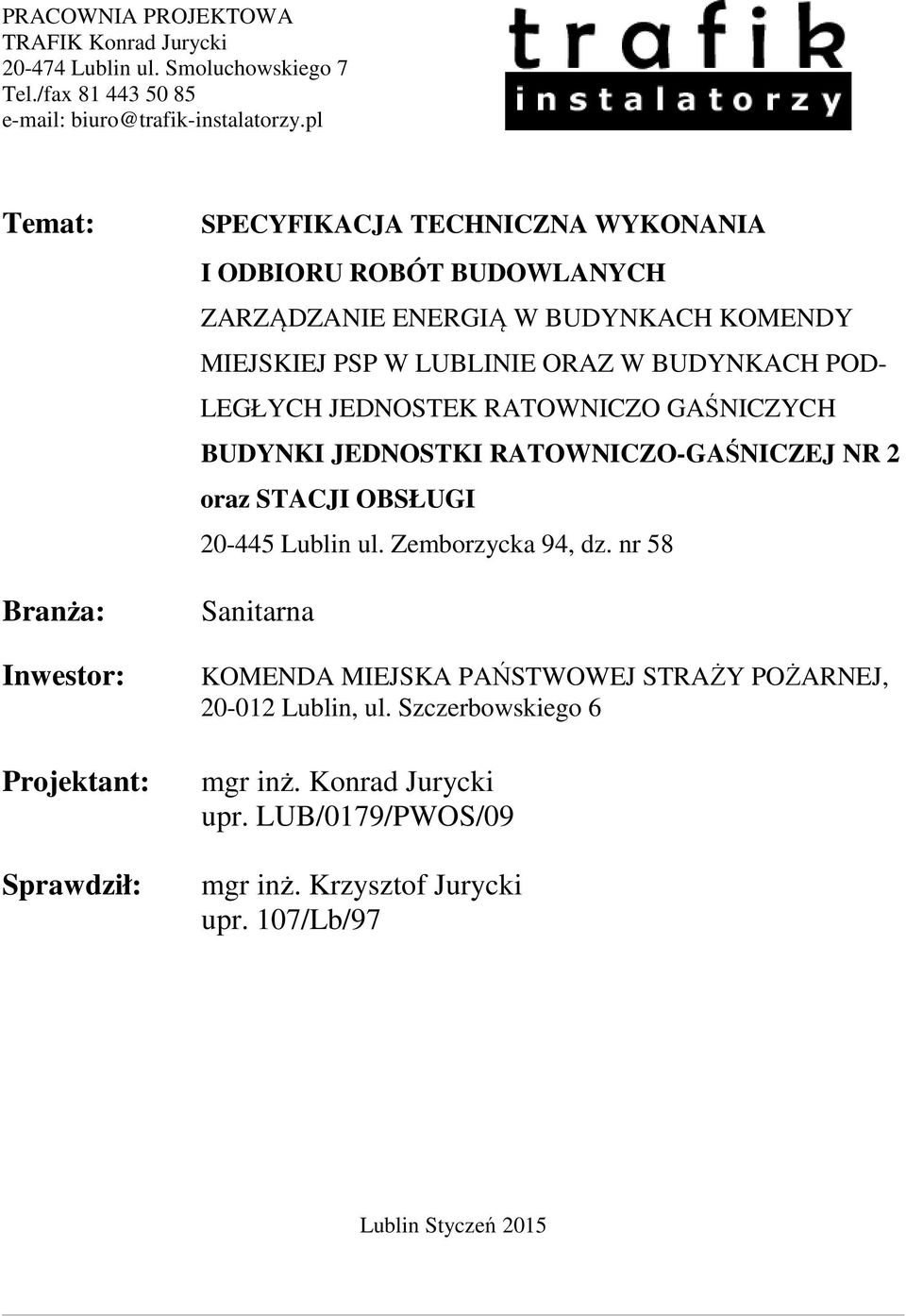 LUBLINIE ORAZ W BUDYNKACH POD- LEGŁYCH JEDNOSTEK RATOWNICZO GAŚNICZYCH BUDYNKI JEDNOSTKI RATOWNICZO-GAŚNICZEJ NR 2 oraz STACJI OBSŁUGI 20-445 Lublin ul.