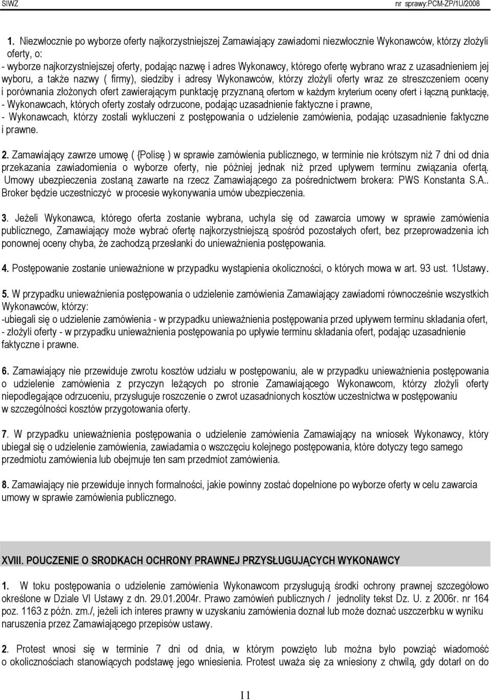 zawierającym punktację przyznaną ofertom w kaŝdym kryterium oceny ofert i łączną punktację, - Wykonawcach, których oferty zostały odrzucone, podając uzasadnienie faktyczne i prawne, - Wykonawcach,