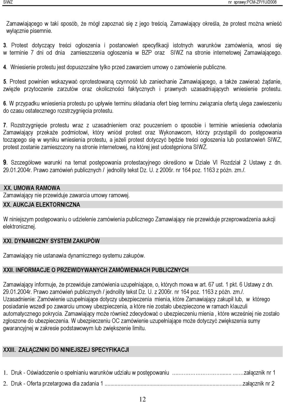 Zamawiającego. 4. Wniesienie protestu jest dopuszczalne tylko przed zawarciem umowy o zamówienie publiczne. 5.