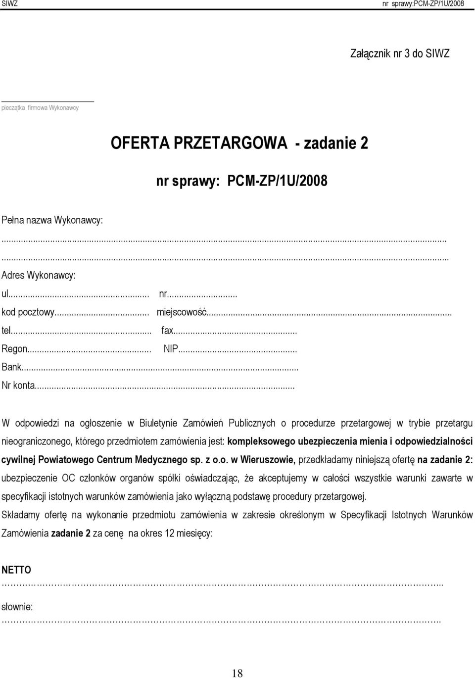 .. W odpowiedzi na ogłoszenie w Biuletynie Zamówień Publicznych o procedurze przetargowej w trybie przetargu nieograniczonego, którego przedmiotem zamówienia jest: kompleksowego ubezpieczenia mienia