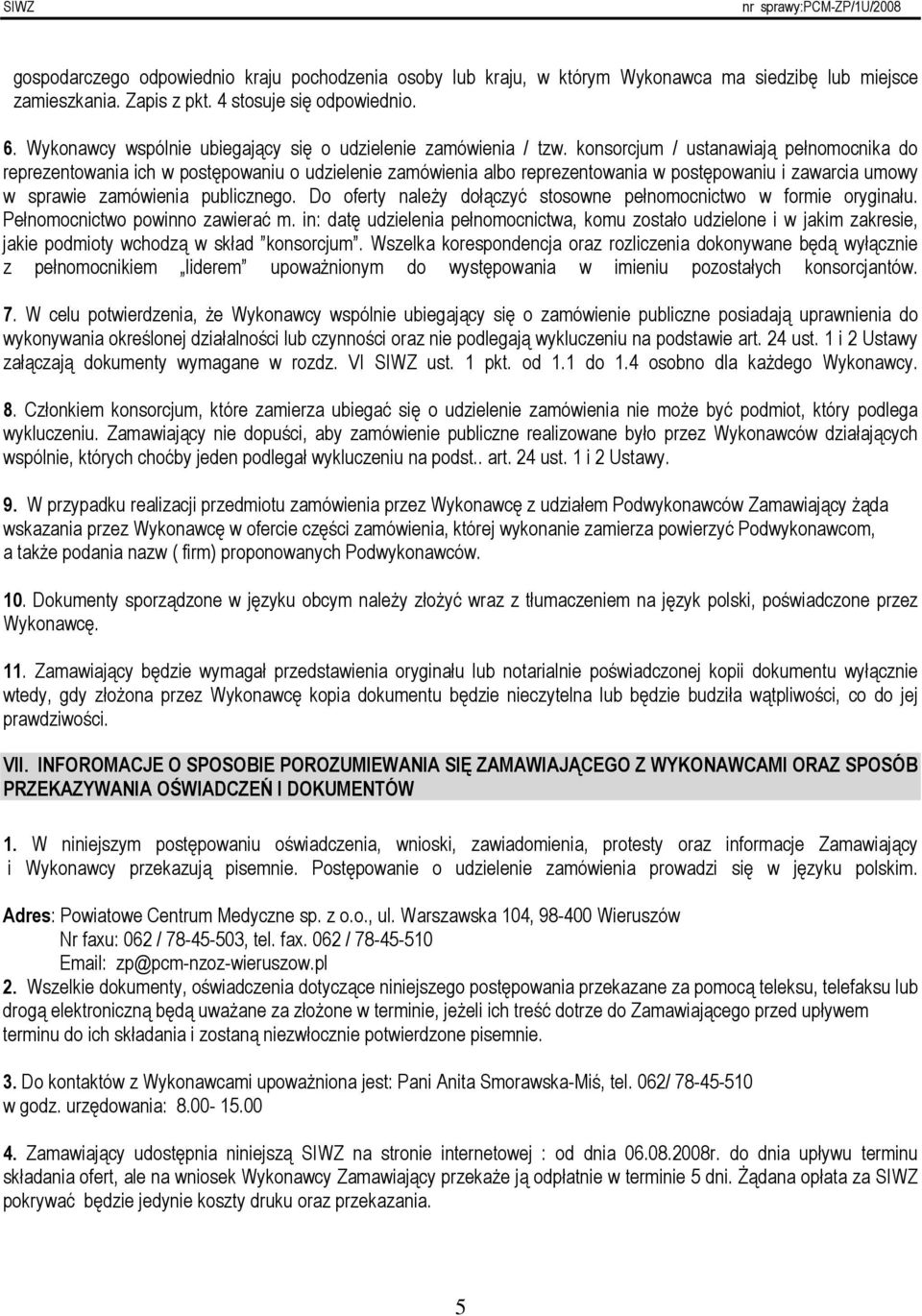 konsorcjum / ustanawiają pełnomocnika do reprezentowania ich w postępowaniu o udzielenie zamówienia albo reprezentowania w postępowaniu i zawarcia umowy w sprawie zamówienia publicznego.