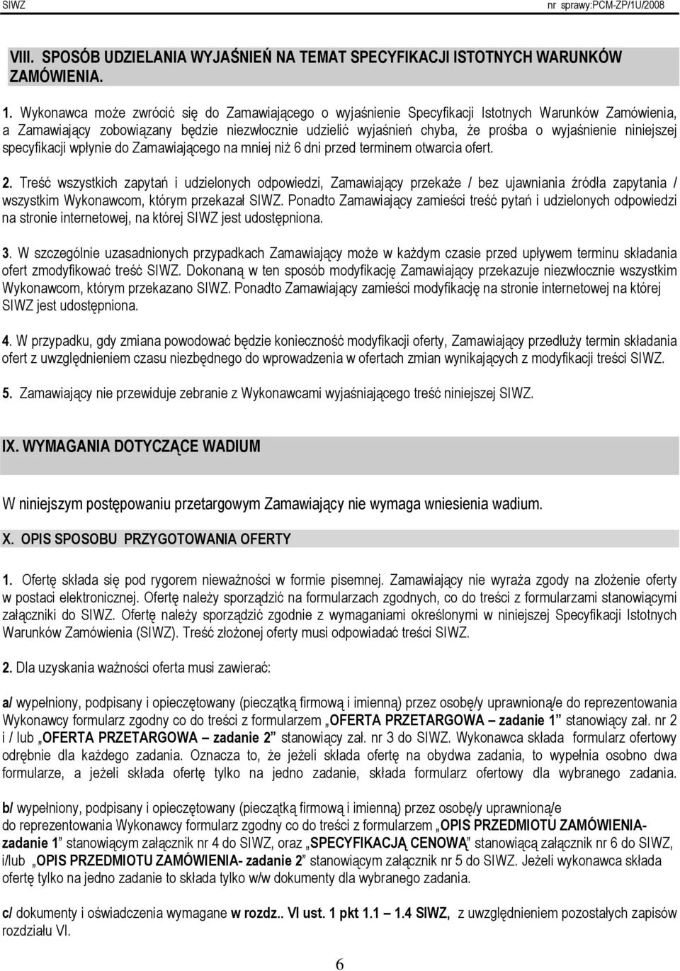 niniejszej specyfikacji wpłynie do Zamawiającego na mniej niŝ 6 dni przed terminem otwarcia ofert. 2.