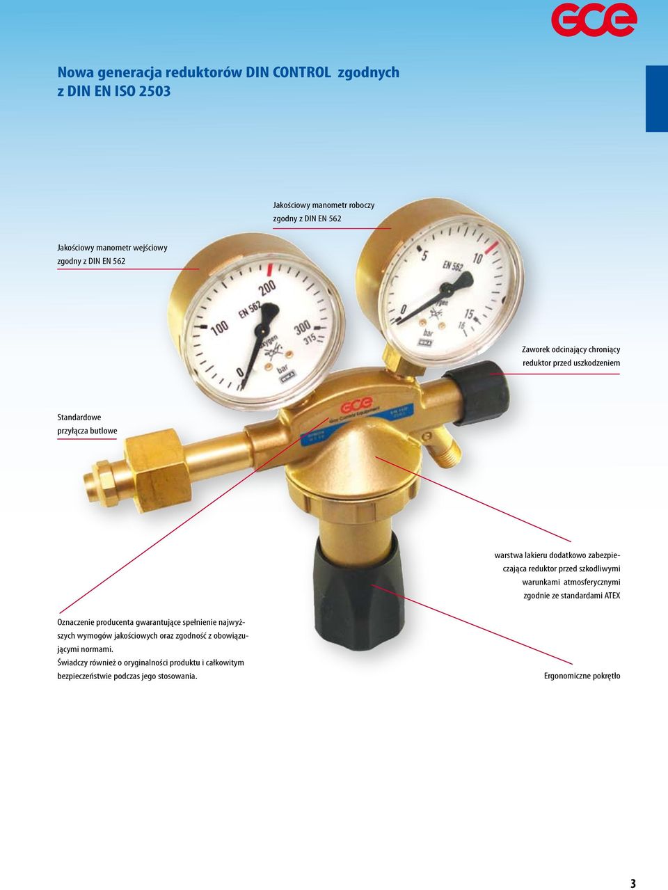 przed szkodliwymi warunkami atmosferycznymi zgodnie ze standardami ATEX Oznaczenie producenta gwarantujące spełnienie najwyższych wymogów jakościowych