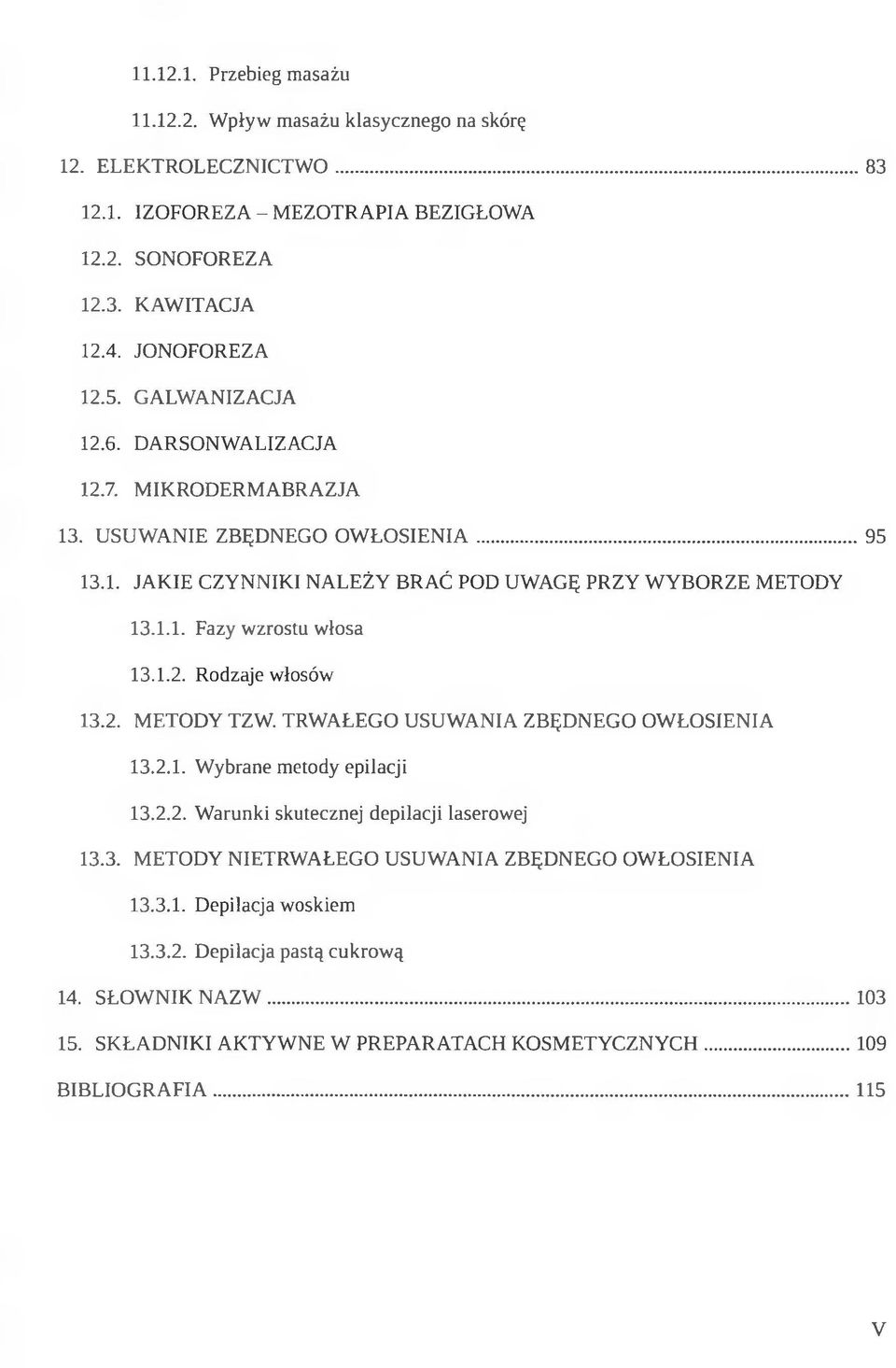 1.2. Rodzaje włosów 13.2. METODY TZW. TRWAŁEGO USUWANIA ZBĘDNEGO OWŁOSIENIA 13.2.1. Wybrane metody epilacji 13.2.2. Warunki skutecznej depilacji laserowej 13.3. METODY NIETRWAŁEGO USUWANIA ZBĘDNEGO OWŁOSIENIA 13.