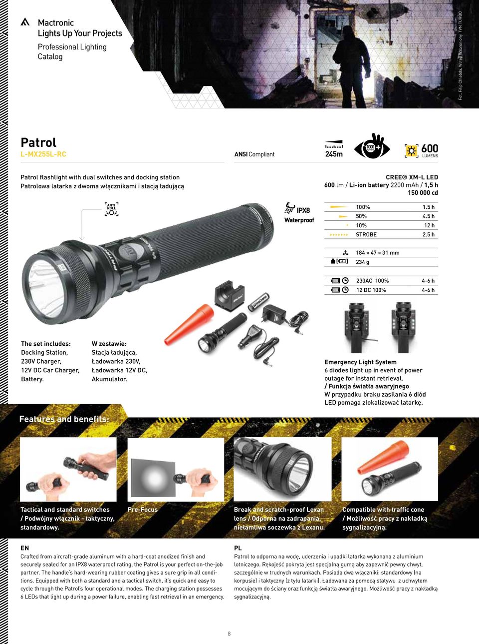 ładującą ANTI ROLL IPX8 CREE XM-L LED 600 lm / Li-ion battery 2200 mah / 1,5 h 150 000 cd 100% 1.5 h 50% 4.5 h 10% 12 h STROBE 2.