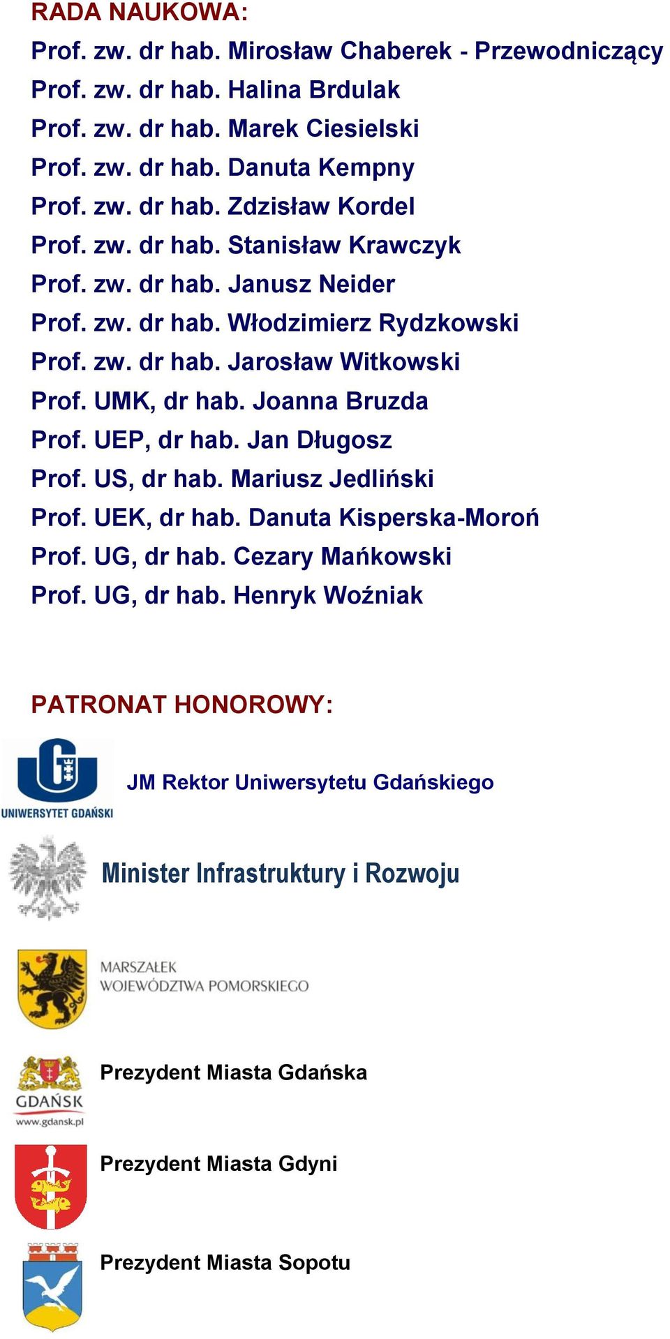 UEP, dr hab. Jan Długosz Prof. US, dr hab. Mariusz Jedliński Prof. UEK, dr hab. Danuta Kisperska-Moroń Prof. UG, dr hab.